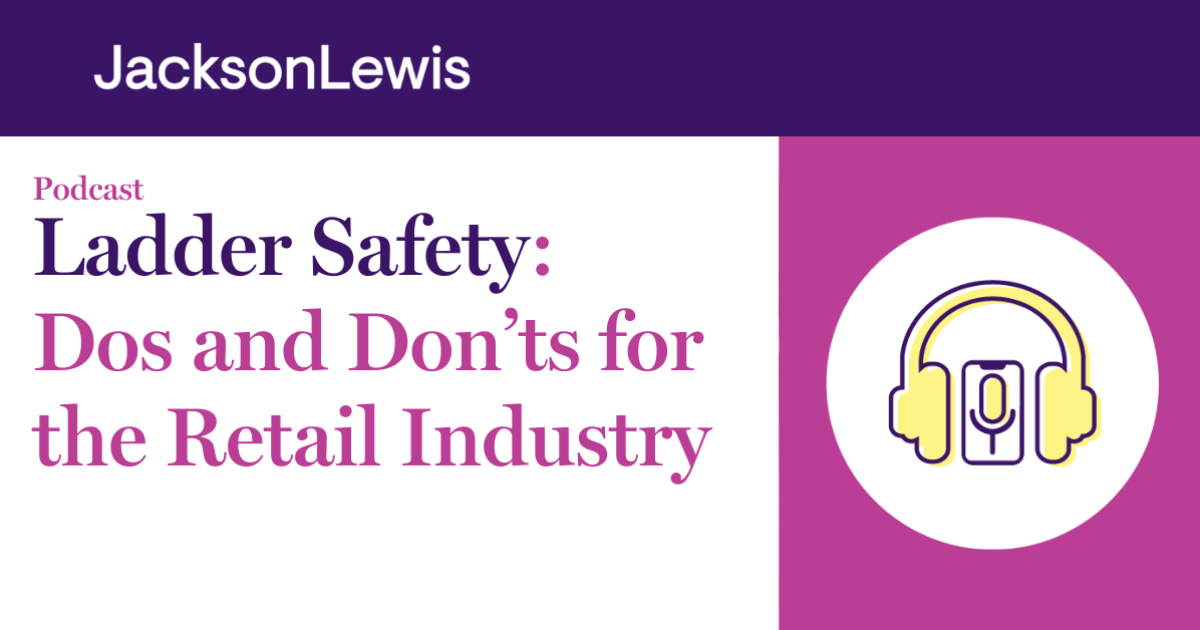 Ladder Safety Dos and Don’ts for the Retail Industry Jackson Lewis